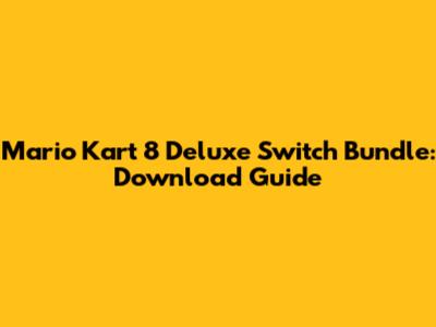 Mario Kart 8 Deluxe Switch Bundle: Download Guide