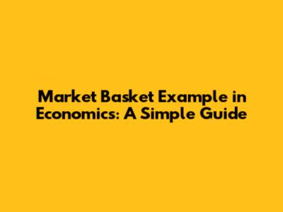 Market Basket Example in Economics: A Simple Guide
