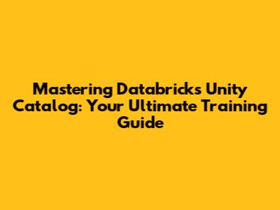 Mastering Databricks Unity Catalog: Your Ultimate Training Guide