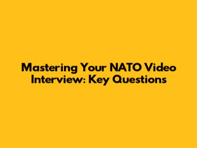 Mastering Your NATO Video Interview: Key Questions