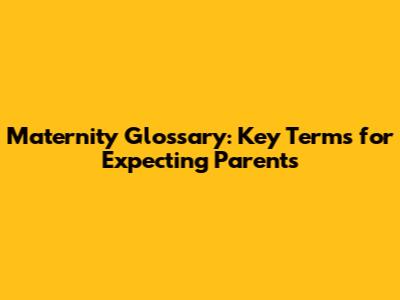 Maternity Glossary: Key Terms for Expecting Parents