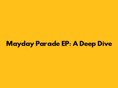 Mayday Parade EP: A Deep Dive