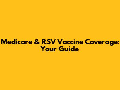 Medicare & RSV Vaccine Coverage: Your Guide