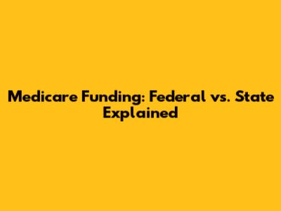 Medicare Funding: Federal vs. State Explained
