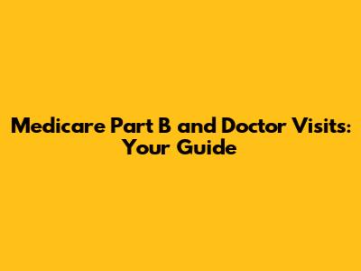 Medicare Part B and Doctor Visits: Your Guide
