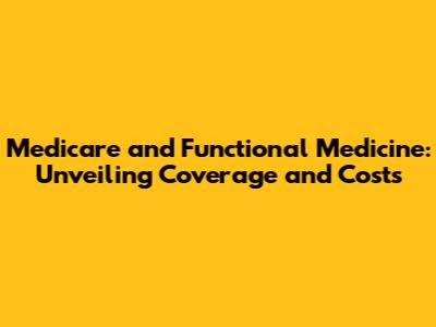 Medicare and Functional Medicine: Unveiling Coverage and Costs