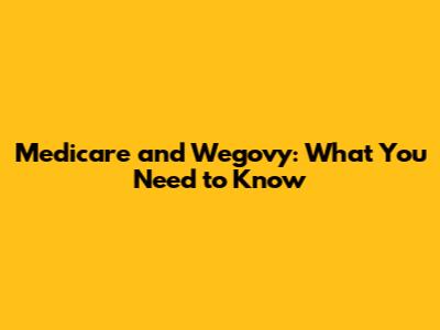 Medicare and Wegovy: What You Need to Know