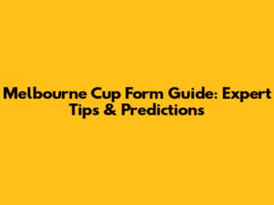 Melbourne Cup Form Guide: Expert Tips & Predictions