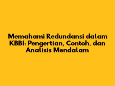 Memahami Redundansi dalam KBBI: Pengertian, Contoh, dan Analisis Mendalam