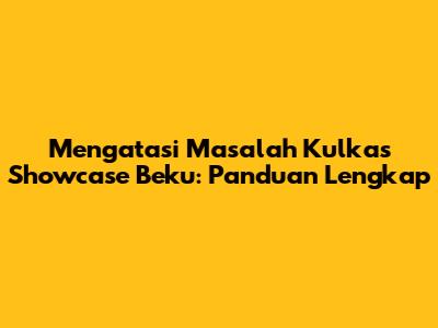 Mengatasi Masalah Kulkas Showcase Beku: Panduan Lengkap