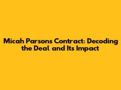 Micah Parsons Contract: Decoding the Deal and Its Impact