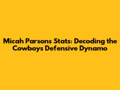 Micah Parsons Stats: Decoding the Cowboys' Defensive Dynamo