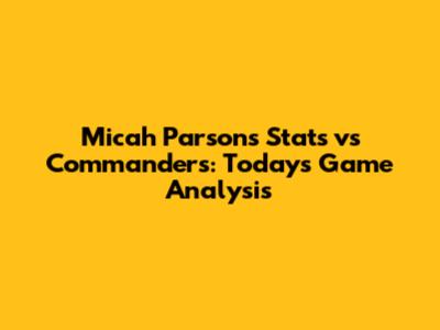 Micah Parsons Stats vs Commanders: Today's Game Analysis