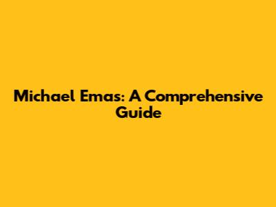 Michael Emas: A Comprehensive Guide