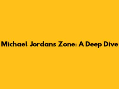 Michael Jordan's Zone: A Deep Dive
