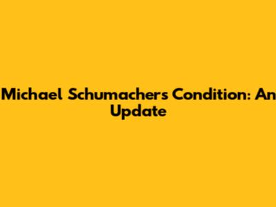 Michael Schumacher's Condition: An Update