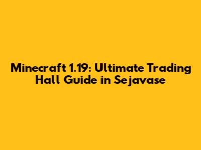 Minecraft 1.19: Ultimate Trading Hall Guide in Sejavase