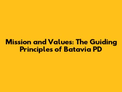 Mission and Values: The Guiding Principles of Batavia PD