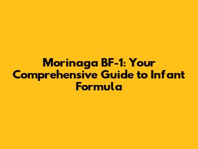 Morinaga BF-1: Your Comprehensive Guide to Infant Formula