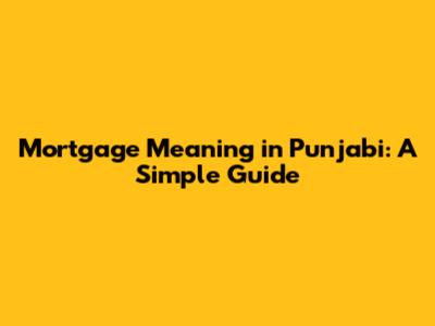 Mortgage Meaning in Punjabi: A Simple Guide