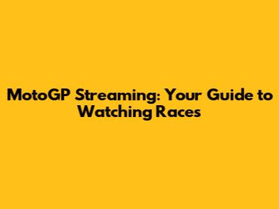 MotoGP Streaming: Your Guide to Watching Races