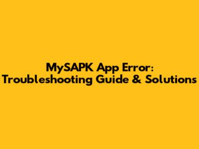 MySAPK App Error: Troubleshooting Guide & Solutions