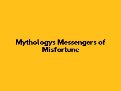 Mythology's Messengers of Misfortune