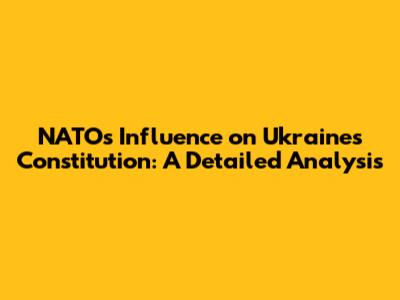 NATO's Influence on Ukraine's Constitution: A Detailed Analysis
