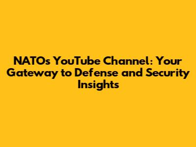 NATO's YouTube Channel: Your Gateway to Defense and Security Insights