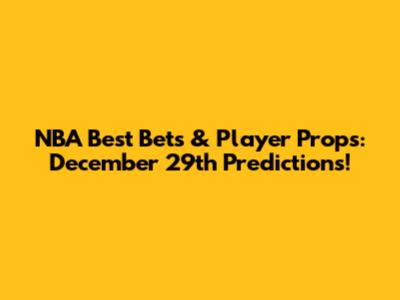 NBA Best Bets & Player Props: December 29th Predictions!