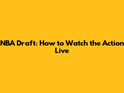 NBA Draft: How to Watch the Action Live