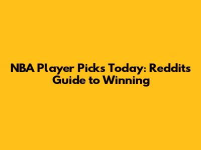 NBA Player Picks Today: Reddit's Guide to Winning