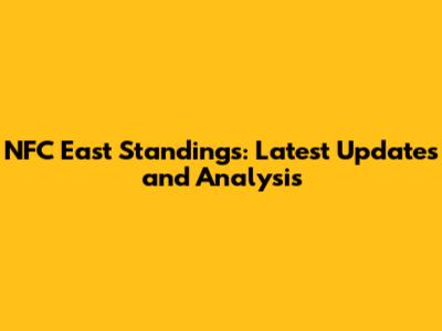 NFC East Standings: Latest Updates and Analysis