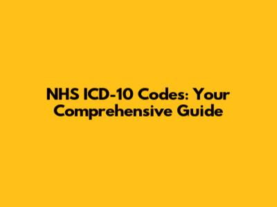NHS ICD-10 Codes: Your Comprehensive Guide