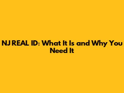 NJ REAL ID: What It Is and Why You Need It