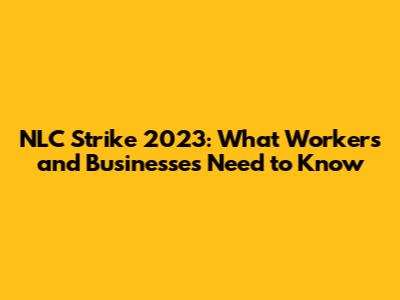 NLC Strike 2023: What Workers and Businesses Need to Know