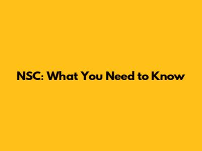 NSC: What You Need to Know