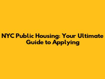 NYC Public Housing: Your Ultimate Guide to Applying