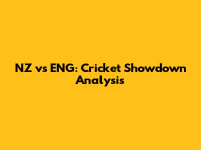NZ vs ENG: Cricket Showdown Analysis