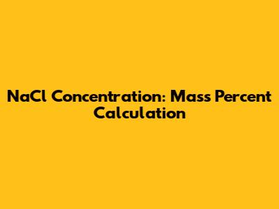 NaCl Concentration: Mass Percent Calculation