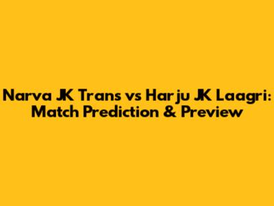 Narva JK Trans vs Harju JK Laagri: Match Prediction & Preview