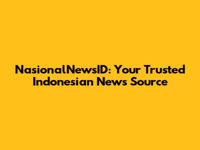 NasionalNewsID: Your Trusted Indonesian News Source
