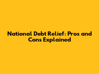 National Debt Relief: Pros and Cons Explained
