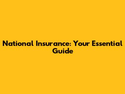 National Insurance: Your Essential Guide