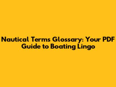 Nautical Terms Glossary: Your PDF Guide to Boating Lingo