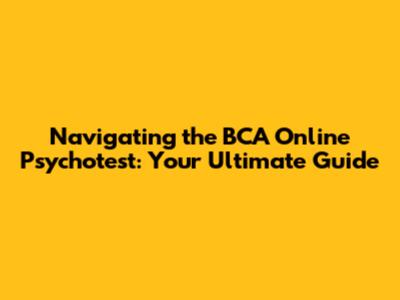 Navigating the BCA Online Psychotest: Your Ultimate Guide