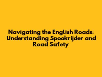 Navigating the English Roads: Understanding 'Spookrijder' and Road Safety