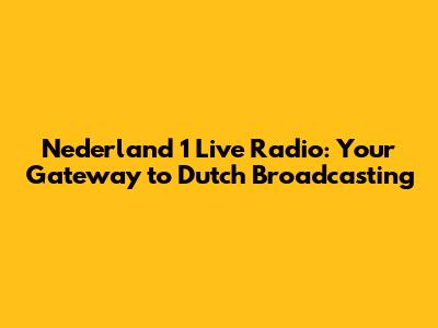 Nederland 1 Live Radio: Your Gateway to Dutch Broadcasting