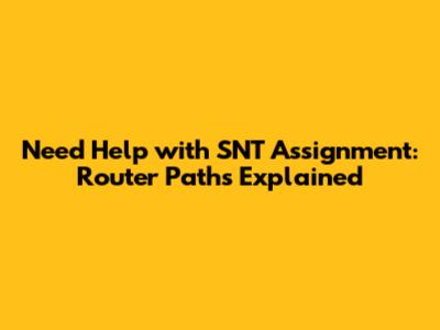 Need Help with SNT Assignment: Router Paths Explained