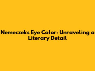 Nemeczek's Eye Color: Unraveling a Literary Detail